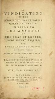 Cover of: A vindication of the Appendix to the Poems called Rowley's: in reply to the answers of the Dean of Exeter, Jacob Bryant, esquire, and a third anonymous writer; with some further observations upon those poems, and an examination of the evidence which has been produced in support of their authenticity