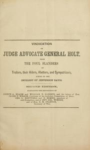 Cover of: Vindication of Judge Advocate General Holt: from the foul slanders of traitors, their aiders, abettors, and sympathizers, acting in the interest of Jefferson Davis.
