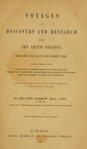 Cover of: Voyages of discovery and research within the Arctic regions, from the year 1818 to the present time: under the command of the several naval officers employed by sea and land in search of a North-west passage from the Atlantic to the Pacific; with two attempts to reach the North pole.  Abridged and arranged from the official narratives, with occasional remarks.
