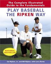 Cover of: Play Baseball the Ripken Way: The Complete Illustrated Guide to the Fundamentals