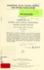 Cover of: Wakefield, Davis, Easton, Brown, and Snyder nominations: hearing before the Committee on Energy and Natural Resources, United States Senate, One Hundred First Congress, first session ... Stephen Wakefield ... Jon Michael Davis ... John J. Easton, Jr. ... Jacqueline Knox Brown ... Department of Energy; and Harry M. Snyder ... Department of the Interior, July 18, 1989.