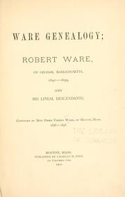 Ware genealogy; Robert Ware, of Dedham, Massachusetts, 1642-1699, and his lineal descendants by Emma Forbes Ware