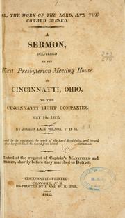 Cover of: War, the work of the Lord, and the coward cursed.: A sermon delivered in the First Presbyterian meeting house in Cincinnatti, Ohio, to the Cincinnatti light companies. May 14, 1812.