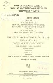 Ways of increasing access of low- and moderate-income Americans to financial services by United States. Congress. House. Committee on Banking, Finance, and Urban Affairs. Subcommittee on Financial Institutions Supervision, Regulation, and Deposit Insurance.