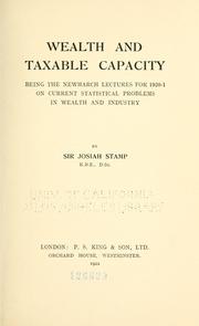 Cover of: Wealth and taxable capacity: the Newmarch lectures for 1920-1 on current problems in wealth and industry