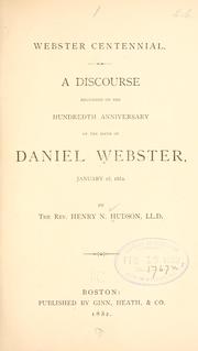 Cover of: Webster centennial.: A discourse delivered on the hundredth anniversary of the birth of Daniel Webster, January 18, 1882.