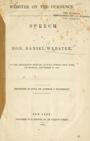 Cover of: Webster on the currency.: Speech of Hon. Daniel Webster at the Merchant's meeting, in Wall Street, New York, September 28, 1840.