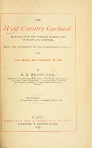 Cover of: West country garland: selected from the writings of the poets of Devon and Cornwall, from the fifteenth to the nineteenth century: with folk songs and traditional verses.