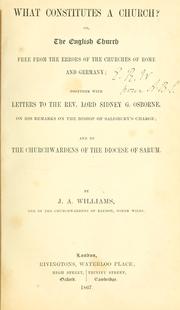 Cover of: What constitutes a church? : or, The English Church free from the errors of the Churches of Rome and of Germany by Williams, J. A. of Baydon, Wilts.