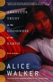 Absolute trust in the goodness of the earth by Alice Walker