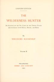 Cover of: The wilderness hunter: an account of the big game of the United States and its chase with horse, hound and rifle