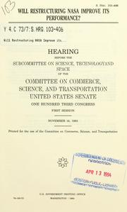 Cover of: Will restructuring NASA improve its performance? by United States. Congress. Senate. Committee on Commerce, Science, and Transportation. Subcommittee on Science, Technology, and Space.