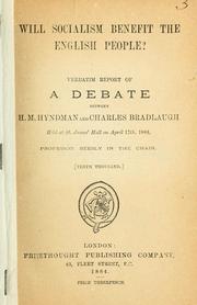 Cover of: Will socialism benefit the English people?: verbatim report of a debate between H. M. Hyndman and Charles Bradlaugh, held at St. James' Hall o n April 17th, 1884, Professor Beesly in the chair.