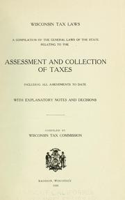 Cover of: Wisconsin tax laws: compilation of the general laws of the state relating to the assessment and collection of taxes, including all amendments to date, with explanatory notes and decisions.