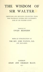 Cover of: The wisdom of Sir Walter: criticisms and opinions collected from the Waverley novels and Lockhart's Life of Sir Walter Scott