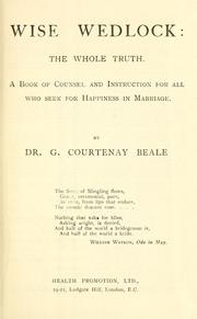 Cover of: Wise wedlock: the whole truth.: A book of counsel and instruction for all who seek happiness in marriage.