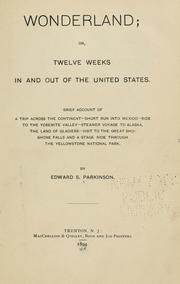 Cover of: Wonderland, or, Twelve weeks in and out of the United States: brief account of a trip across the continent, short run into Mexico, ride to the Yosemite Valley, steamer voyage to Alaska, the land of glaciers, visit to the great Shoshone Falls and a stage ride through the Yellowstone National Park