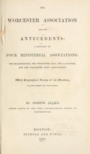 Cover of: The Worcester Association and its antecedents: a history of four ministerial associations, the Marlborough, the Worcester (old), the Lancaster, and the Worcester (new) associations : with biographical notices of the members accompanied by portraits