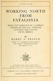 Cover of: Working North from Patagonia: being the narrative of a journey, earned on the way, through southern and eastern South America