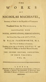 Cover of: The works of Nicholas Machiavel ...: translated from the originals : illustrated with notes, annotations, dissertations, and several new plans on the Art of war