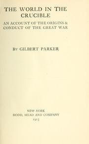 Cover of: The world in the crucible: an account of the origins & conduct of the great war