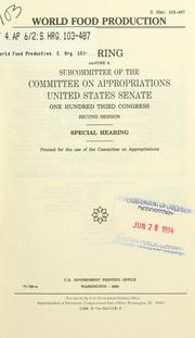 Cover of: World food production: hearing before a subcommittee of the Committee on Appropriations, United States Senate, One Hundred Third Congress, second session, special hearing.