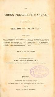 Cover of: young preacher's manual: or, A collection of treatises on preaching; comprising Brown's Address to students in divinity. Fenelon's Dialogues on the eloquence of the pulpit. Claude's Essay on the composition of a sermon, abridged. Gregory on the composition and delivery of a sermon. Reybaz on the art of preaching. With a list of books.