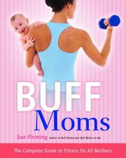 Cover of: Buff Moms: The Complete Guide to Fitness for All Mothers