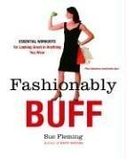 Cover of: Fashionably Buff: Essential Workouts for Looking Great in Anything You Wear