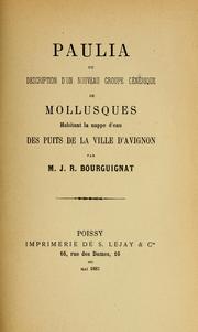 Cover of: Paulia, ou description d'un nouveau groupe générique de mollusques, habitant la nappe d'eau des puits de la ville d'Avignon.