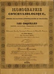 Cover of: Iconographie conchyliologique, ou, Recueil de planches lithographiées et coloriées: représentant les coquilles marines, fluviatiles, terrestres et fossiles, décrites par Delamarck, Sowerby, Swainson, de Ferrussac, de Blainville, Risso, etc., et autres inédites