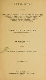 Cover of: Annual report upon the geographical surveys west of the one-hundredth meridian in the states and territories of California, Oregon, Nevada, Texas, Arizona, Colorado, Idaho, Montana, New Mexico, Utah, and Wyoming: being Appendix NN of the Annual report of the Chief of Engineers for 1877