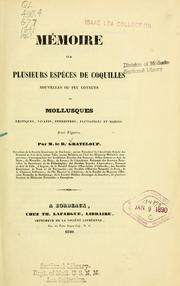 Cover of: Mémoire sur plusieurs espèces de coquilles nouvelles ou peu connues de mollusques exotiques, vivants, terrestres, fluviatiles et marins. by Jean-Pierre Silvestre de Grateloup