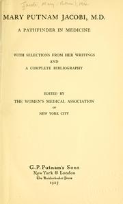 Cover of: Mary Putnam Jacobi, M. D., a pathfinder in medicine: with selections from her writings and a complete bibliography