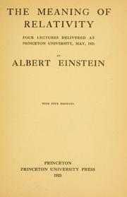 Cover of: The meaning of relativity: four lectures delivered at Princeton University, May, 1921