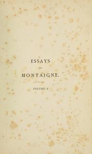 Cover of: Essays of Montaigne.: Translated by Charles Cotton.  With some account of the life of Montaigne, notes and a translation of all the letters known to be extant.  Edited by W. Carew Hazlitt.