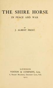 Cover of: The shire horse in peace and war by J. Albert Frost