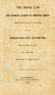Cover of: moral law the essential element of American liberty: the substance of a lecture, to the Bridgeport Lyceum, read April 19, 1839.