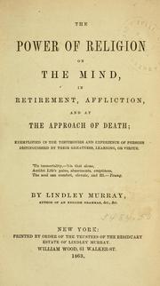 Cover of: The power of religion on the mind, in retirement, affliction, and at the approach of death by Lindley Murray