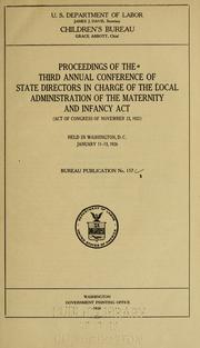 Cover of: Proceedings of the Third Annual Conference of State Directors in Charge of the Local Administration of the Maternity and Infancy Act (Act of Congress of November 23, 1921) held in Washington, D.C. January 11-13, 1926. | Conference of State Directors in Charge of the Local Administration of the Maternity and Infancy Act (1926 Washington, D.C.)