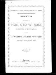 Cover of: The French language in our public schools: speech delivered by Hon. Geo. W. Ross, minister of education in the Legislative Assembly of Ontario, Friday, March 8th 1889.