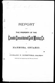 Cover of: Report upon the property of the Canada Consolidated Gold Mining Co. at Marmora, Ontario