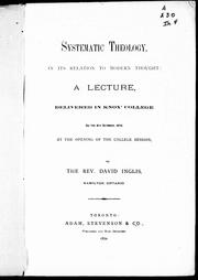 Cover of: Systematic theology in its relation to modern thought: a lecture delivered in Knox College on the 5th October 1870, at the opening of the college session