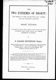 Cover of: The two extremes of dissent: the heresy of the Anabaptists and others, and its dreadful results : to which is added, the schism of His Grace, the Most Reverend John Joseph Lynch, D.D., Romish Archbishop in Toronto