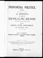 Cover of: A speech delivered by Hon. G.W. Ross, minister of education, in the Legislative Assembly, March 25, 1890: subject, proposed amendments to the act relating to separate schools.