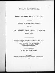 Cover of: Horace canadianizing, early pioneer life in Canada recalled by the sayings of the Latin poet Horace: being the Log shanty book-shelf pamphlet for 1894