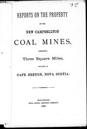 Cover of: Reports on the property of the New Campbellton coal mines: comprising three square miles, situated in Cape Breton, Nova Scotia.