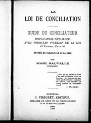 Cover of: La loi de conciliation: guide du conciliateur, explication détaillée avec formules usuelles de la loi, 62 Victoria, chap. 54, entrée en vigueur le 10 mai 1899