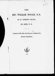 Cover of: The Rev. William Donald, D.D., of St. Andrew's Church, St. John, N. B.: a sketch of his life and character, prepared for private circulation