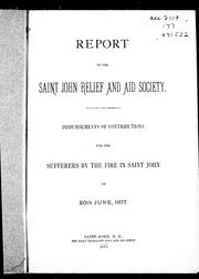 Cover of: Report of the Saint John Relief and Aid Society: disbursements of contributions for the sufferers by the fire in Saint John of 20th June, 1877.